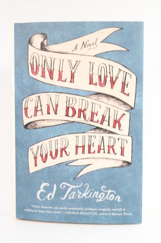 Only Love Can Break Your Heart Ed Tarkington