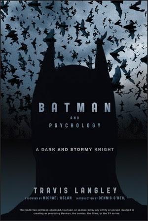 Batman and Psychology: A Dark and Stormy Knight by Travis Langley.