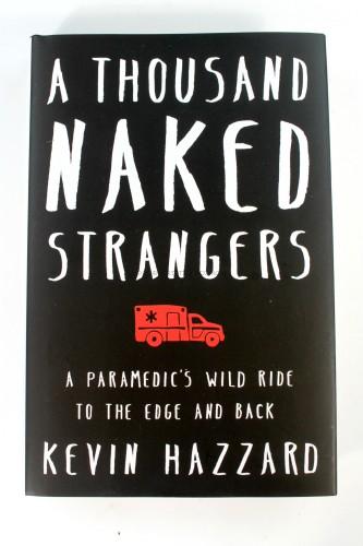 A Thousand Naked Strangers: A Paramedic's Wild Ride to the Edge and Back