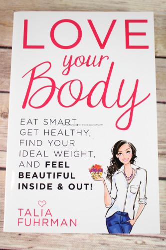 Love Your Body: Eat Smart, Get Healthy, Find Your Ideal Weight, and Feel Beautiful Inside & Out! by Talia Fuhrman