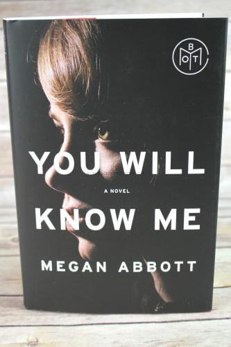 YOU WILL KNOW ME: A Novel by Megan Abbott