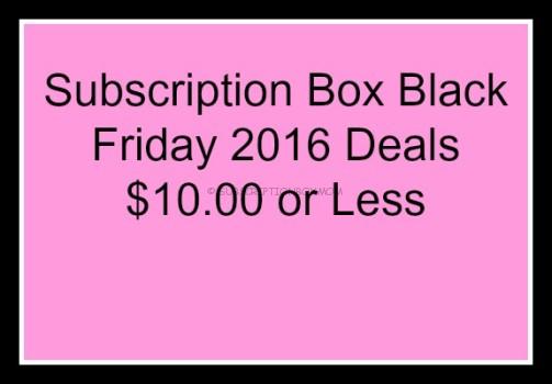 Subscription Box Black Friday 2016 Deals $10.00 or Less