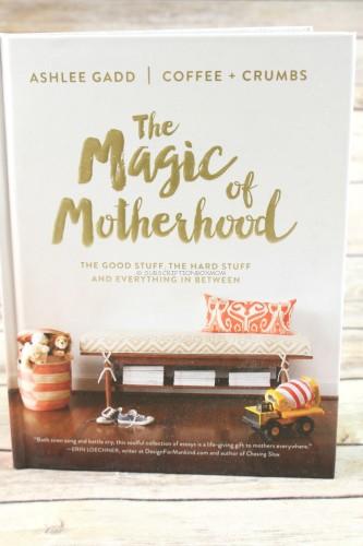 The Magic of Motherhood: The Good Stuff, the Hard Stuff, and Everything In Between