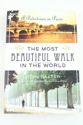 The Most Beautiful Walk in the World: A Pedestrian in Paris Paperback by John Baxter