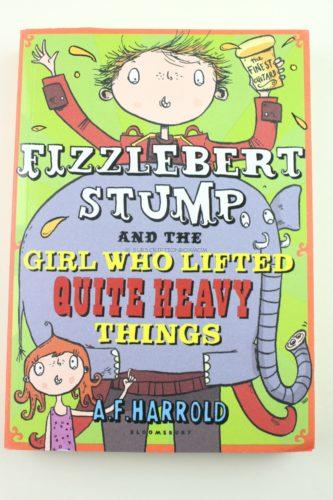 Fizzlebert Stump and the Girl Who Lifted Quite Heavy Things by A.F. Harrold