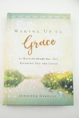 Waking Up to Grace - 90 Ways to Start Your Day Knowing You Are Loved 