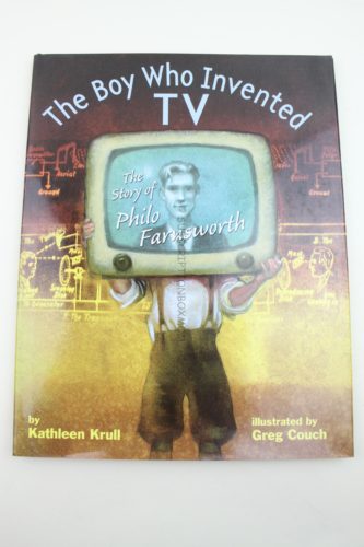 The Boy Who Invented TV. The Story of Philo Farnsworth by Kathleen Krull